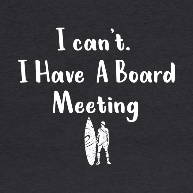 I cant I have a board meeting, funny surf design beach design by L  B  S  T store